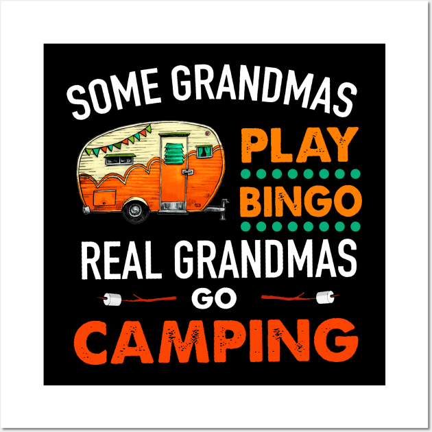 Some grandmas play bingo real grandmas go camping T SHIRT Wall Art by titherepeat